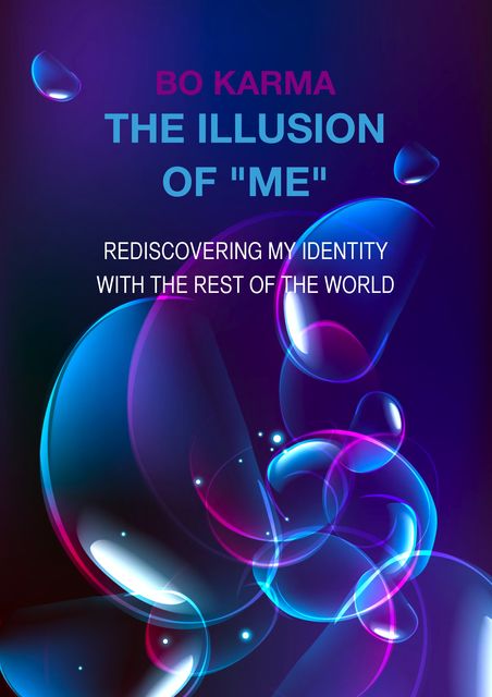 The Illusion of “Me”: Rediscovering My Identity With the Rest of the World, Bo Karma