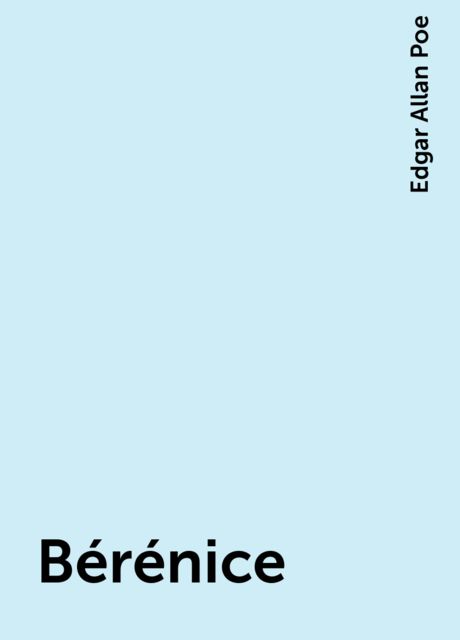 Bérénice, Edgar Allan Poe