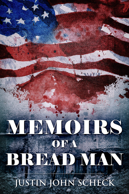 Memoirs of a Bread Man, Justin John Scheck
