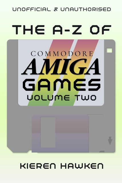 The A-Z of Commodore Amiga Games: Volume 2, Kieren Hawken