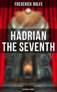 Hadrian the Seventh (Historical Novel), Frederick Rolfe