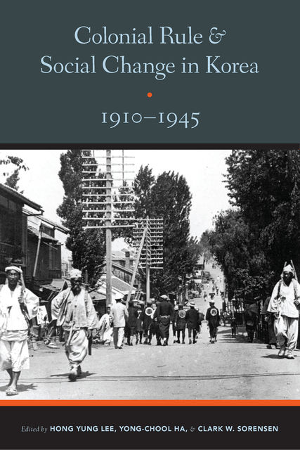 Colonial Rule and Social Change in Korea, 1910–1945, Sorensen, Yong Chool Ha, Hong Yung Lee Clark