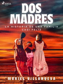Dos Madres: la historia de una familia casi feliz, Muriel Villanueva