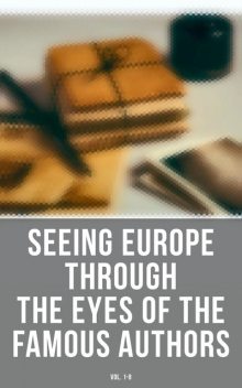 Seeing Europe through the Eyes of the Famous Authors (Vol. 1–8), Victor Hugo, Harriet Beecher Stowe, Washington Irving, Henry James, Henry Wadsworth Longfellow, William Makepeace Thackeray, Percy Bysshe Shelley, Nathaniel Hawthorne, Bayard Taylor, Augustus J.C.Hare, William Howitt