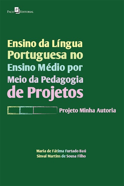 Ensino da Língua Portuguesa no Ensino Médio por meio da Pedagogia de Projetos, Maria de Fátima Furtado Baú, Sinval Martins de Sousa Filho