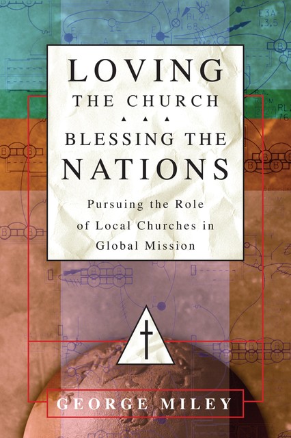 Loving the Church … Blessing the Nations, George Miley