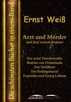 Arzt und Mörder und fünf weitere Romane, Ernst Weiß