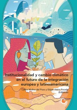 Institucionalidad y cambio climático en el futuro de la integración europea y latinoamericana, Silvana Insignares Cera, María Victoria Álvarez, Bruno Theodoro Luciano, Cecilia Giovannetti Lugo, Dina Sebastião, María Tania García López, Virginia Saldaña Ortega