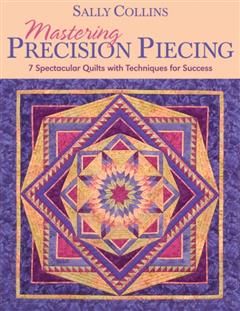Mastering Precision Piecing, Sally Collins