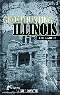 Ghosthunting Illinois, John B. Kachuba