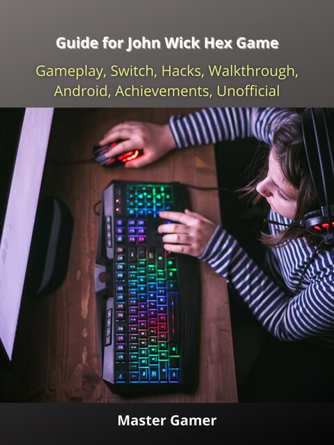 Guide for John Wick Hex Game, Gameplay, Switch, Hacks, Walkthrough, Android, Achievements, Unofficial, Master Gamer