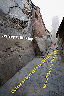 Visions of Dystopia in China's New Historical Novels, Jeffrey C. Kinkley