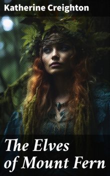 The Elves of Mount Fern, Katherine Creighton