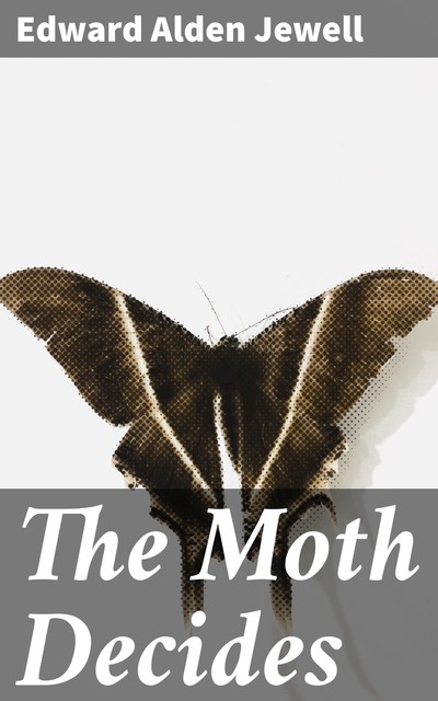 The Moth Decides, Edward Alden Jewell