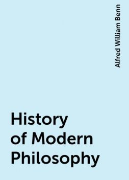 History of Modern Philosophy, Alfred William Benn