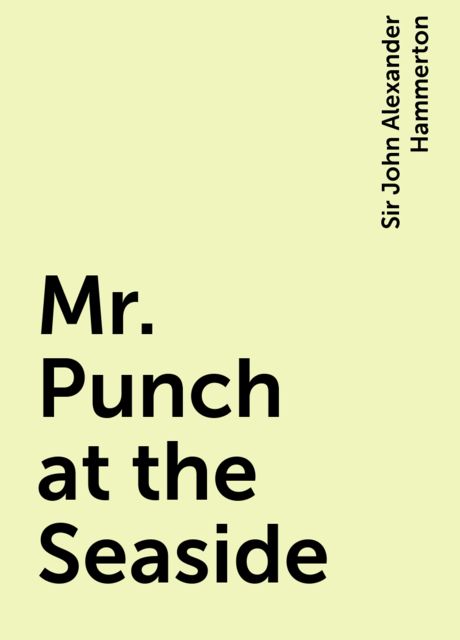 Mr. Punch at the Seaside, Sir John Alexander Hammerton