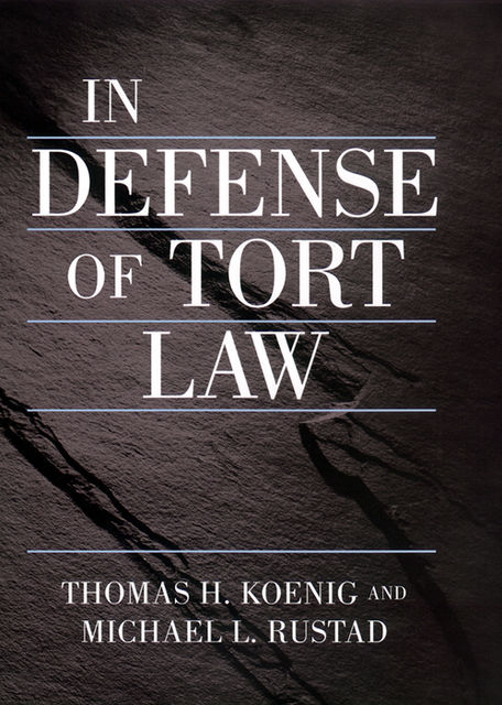 In Defense of Tort Law, Michael Rustad, Thomas Koenig