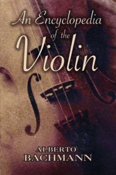 An Encyclopedia of the Violin, Alberto Bachmann