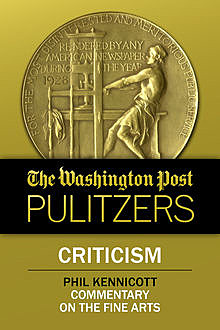 The Washington Post Pulitzers: Phil Kennicott, Criticism, Phil Kennicott