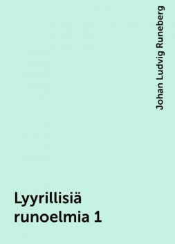 Lyyrillisiä runoelmia 1, Johan Ludvig Runeberg