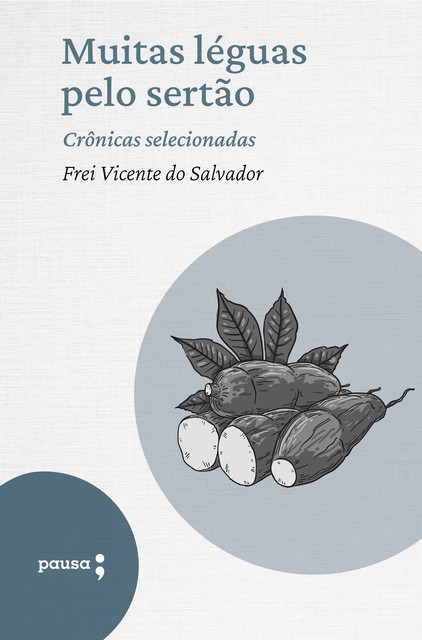 Muitas léguas pelo sertão – crônicas selecionadas, Frei Vicente do Salvador