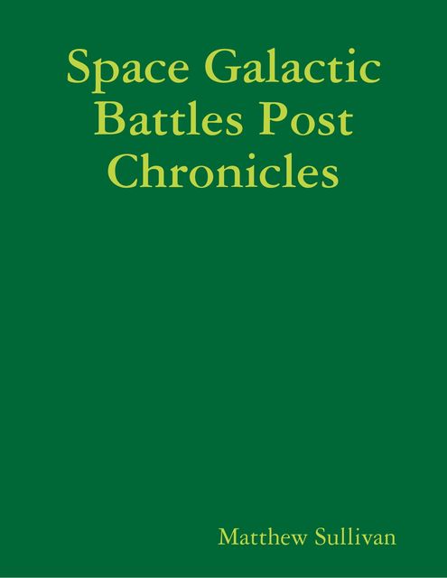 Space Galactic Battles Post Chronicles, Matthew Sullivan