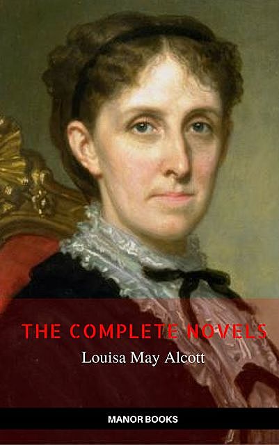 Louisa May Alcott: The Complete Novels (The Greatest Writers of All Time), Louisa May Alcott, Manor Books