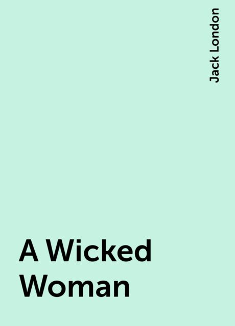 A Wicked Woman, Jack London