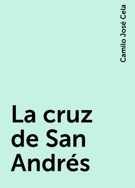La cruz de San Andrés, Camilo José Cela