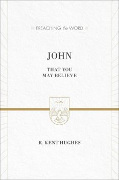 John (ESV Edition), R. Kent Hughes