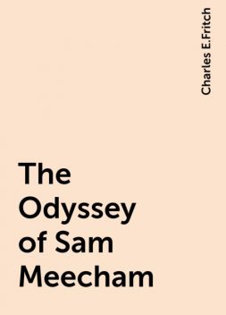 The Odyssey of Sam Meecham, Charles E.Fritch