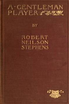 A Gentleman Player / His Adventures on a Secret Mission for Queen Elizabeth, Robert Neilson Stephens