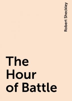 The Hour of Battle, Robert Sheckley