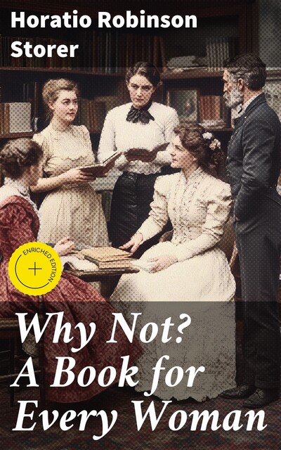 Why Not? A Book for Every Woman, Horatio Robinson Storer