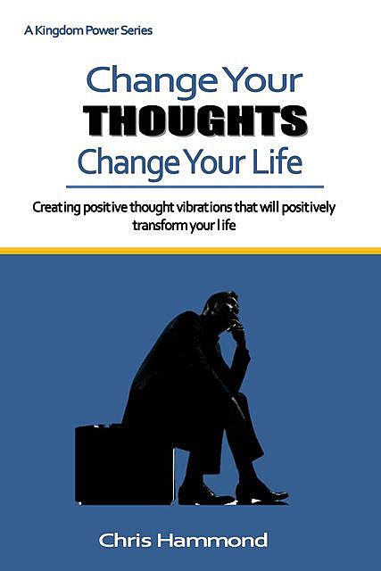 Change Your Thoughts Change Your Life, Chris Hammond