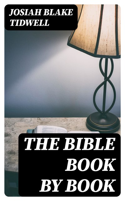 The Bible Book by Book, Josiah Blake Tidwell