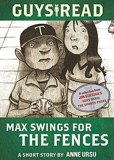 Guys Read: Max Swings for the Fences, Anne Ursu