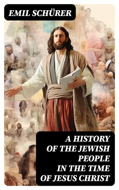 A History of the Jewish People in the Time of Jesus Christ, Emil Schürer