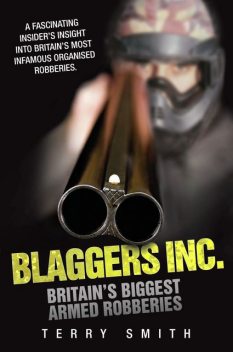 Blaggers Inc – Britain's Biggest Armed Robberies, Terry Smith