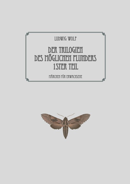 Der Trilogien des möglichen Plunders erster Teil, Ludwig Wolf