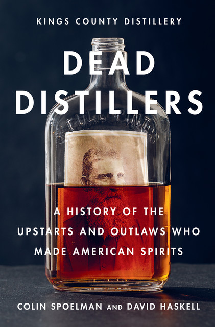 Dead Distillers, Colin Spoelman, David Haskell