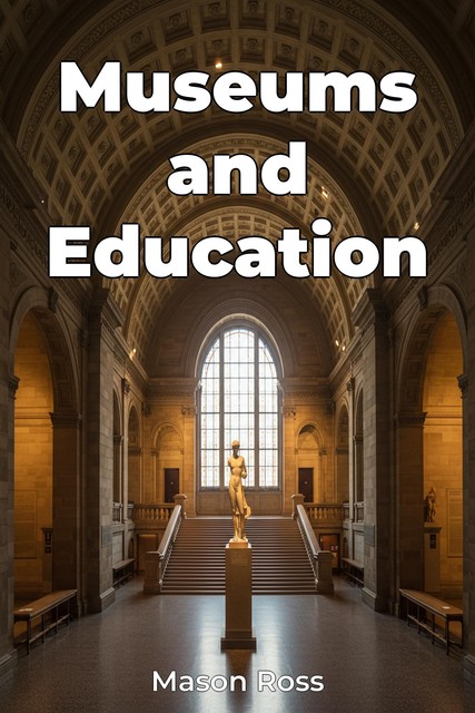 Museums and Education, Mason Ross