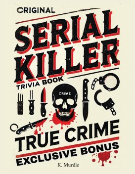 Original Serial Killer & True Crime Trivia Book, K. Murdle