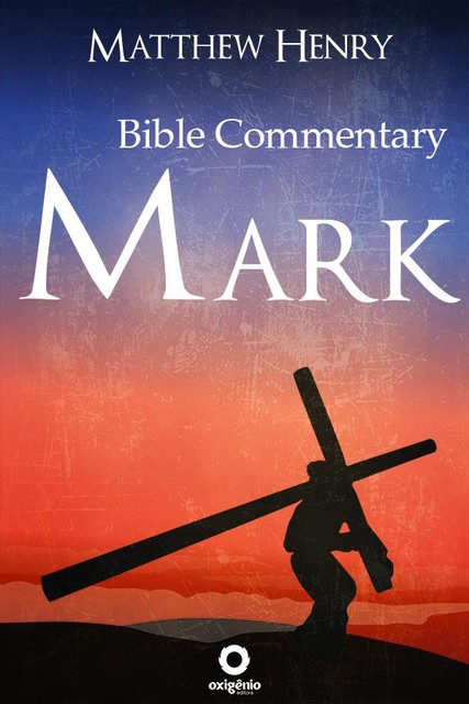 The Gospel of Mark – Complete Bible Commentary Verse by Verse, Matthew Henry