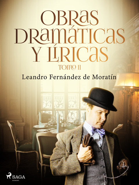 Obras dramáticas y líricas. Tomo II, Leandro Fernández De Moratín
