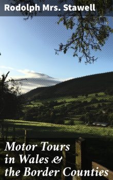 Motor Tours in Wales & the Border Counties, Rodolph Stawell