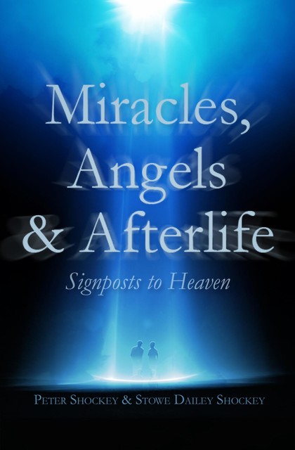 Miracles, Angels & Afterlife, Stowe Dailey Shockey, Peter Shockey