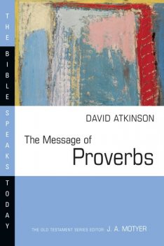 The Message of Proverbs, David Atkinson