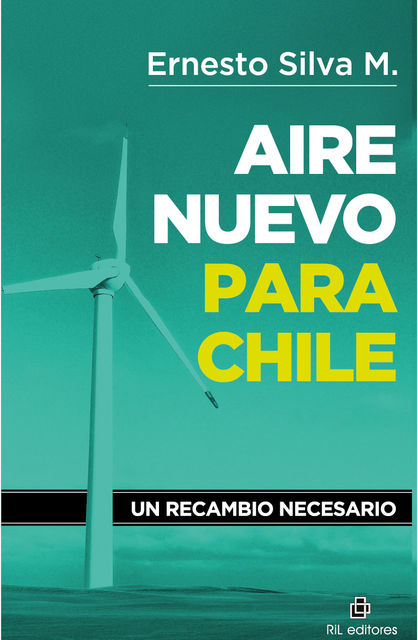 Aire nuevo para Chile: un recambio necesario, Ernesto Silva Méndez