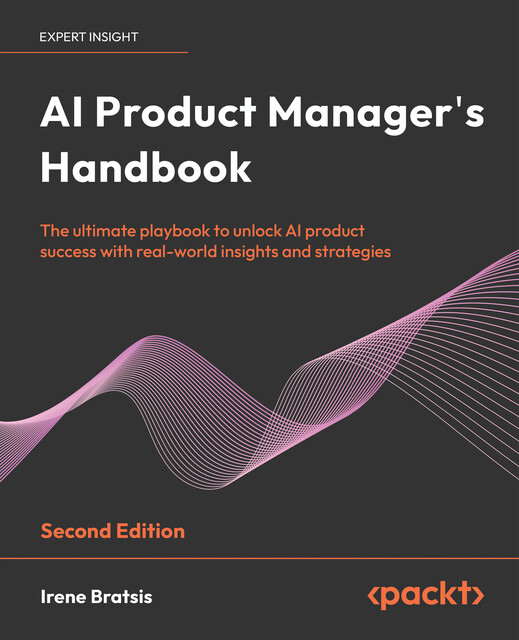 AI Product Manager's Handbook, Irene Bratsis